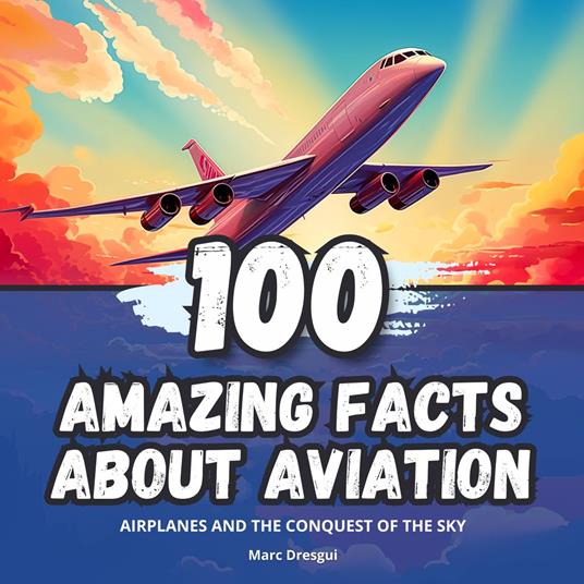 100 Amazing Facts about Aviation