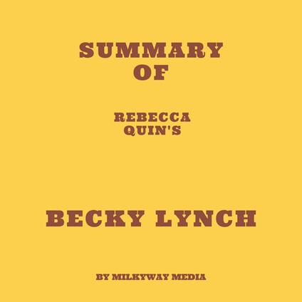 Summary of Rebecca Quin's Becky Lynch