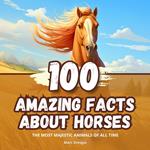 100 Amazing Facts about Horses