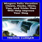 Niagara Falls Vacation Cheats, Hacks, Hints, Tips, And Tricks That Will Help Improve Your Stay