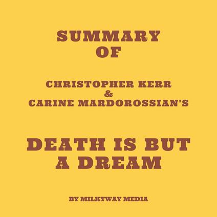 Summary of Christopher Kerr & Carine Mardorossian's Death Is But a Dream