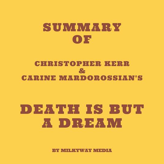 Summary of Christopher Kerr & Carine Mardorossian's Death Is But a Dream