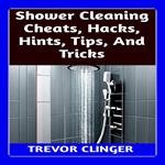 Shower Cleaning Cheats, Hacks, Hints, Tips, And Tricks