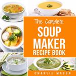 Soup Maker Recipe Book: Easy Made Cookbook Book Cook Books Recipes Cookery Cleanse