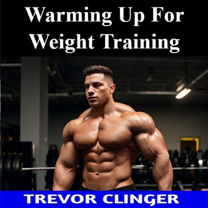 Warming Up For Weight Training