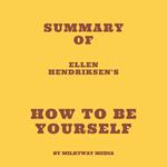 Summary of Ellen Hendriksen's How to Be Yourself