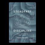 Steadfast Discipline: Daily Strategies for Focus