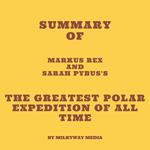 Summary of Markus Rex and Sarah Pybus's The Greatest Polar Expedition of All Time