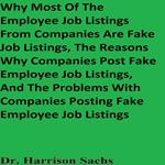 Why Most Of The Employee Job Listings From Companies Are Fake Job Listings, The Reasons Why Companies Post Fake Employee Job Listings, And The Problems With Companies Posting Fake Employee Job Listings