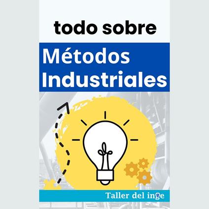 todo sobre Métodos Industriales