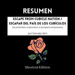 RESUMEN - Escape From Cubicle Nation / Escapar del país de los cubículos : De prisionera corporativa a próspera empresaria Por Pamela Slim