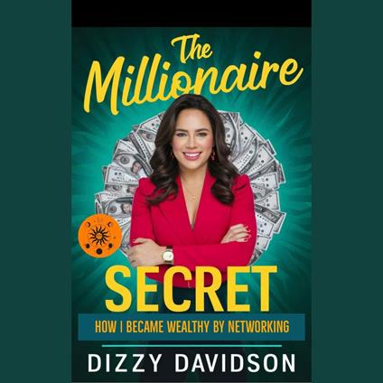 Millionaire Secret, The: How I Became Wealthy by Networking