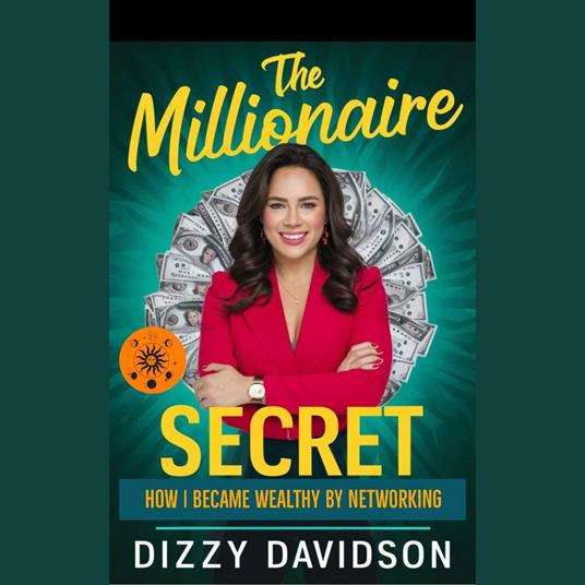 Millionaire Secret, The: How I Became Wealthy by Networking
