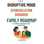Disruptive Mood Dysregulation Disorder Family Roadmap, The