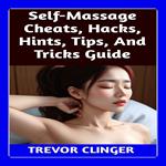 Self-Massage Cheats, Hacks, Hints, Tips, And Tricks Guide