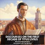 Discourses on the First Decade of Titus Livius (Unabridged)