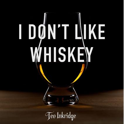 I Don't Like Whiskey