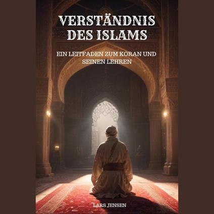 Verständnis des Islams - Ein Leitfaden zum Koran und seinen Lehren