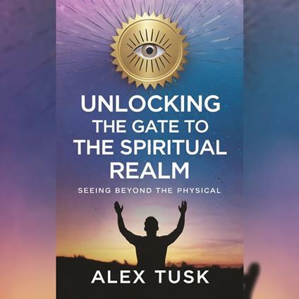 Unlocking the Gate to the Spiritual Realm