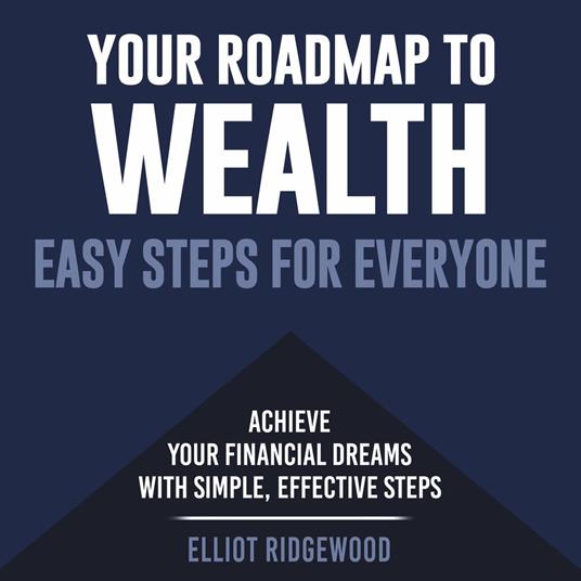 Your Roadmap to Wealth: Easy Steps for Everyone
