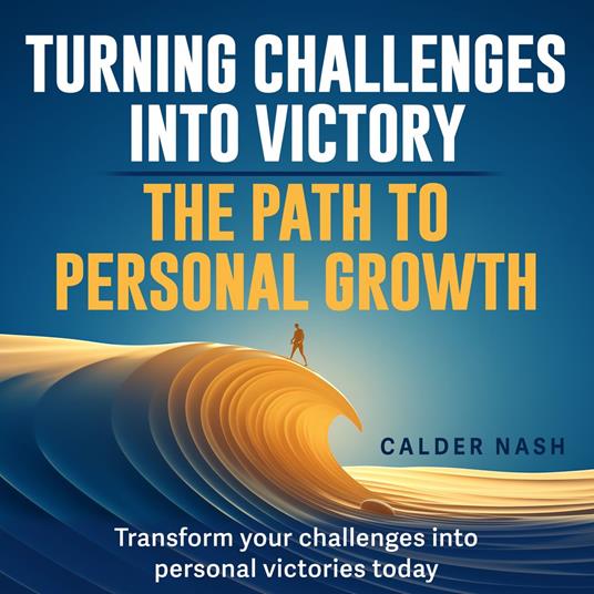 Turning Challenges into Victory: The Path to Personal Growth