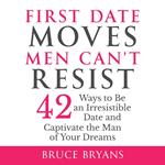 First Date Moves Men Can’t Resist