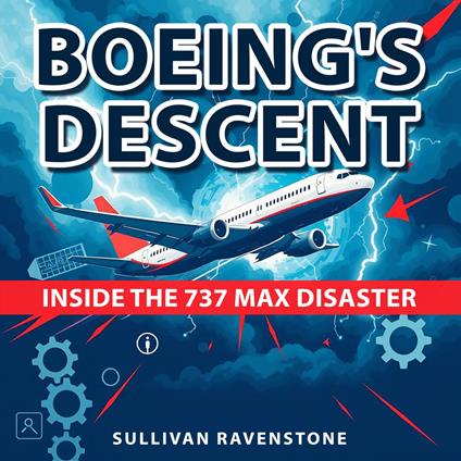 Boeing's Descent: Inside the 737 MAX Disaster