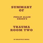 Summary of Philip Allen Green's Trauma Room Two