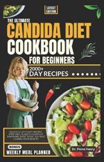 The Ultimate Candida Diet Cookbook for Beginners: Delicious and Tasty Recipes with Meal Plans To Alleviate Symptoms, Fight Yeast, and Beat Candida Overgrowth