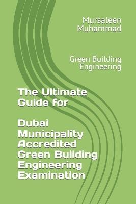 Mastering Green Building Engineering: Ultimate Guide to Prepare Dubai Municipality Accreditation Test - Mursaleen Muhammad - cover