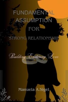 Fundamental Assumption for Strong Relationship: Building Enduring Love - Manuela A Sigel - cover