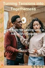Turning Tensions into Togetherness: Fight Right for Lasting Love in Successful Couples