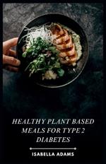 Healthy Plant Based Meals for Type 2 Diabetes