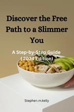 Discover the Free Path to a Slimmer You: A Step-by-Step Guide ( 2024 Edition)