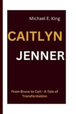 Caitlyn Jenner: From Bruce to Cait - A Tale of Transformation