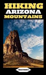 Hiking Arizona Mountains: Scaling Heights, Finding Solitude: Hiking the Peaks of Arizona