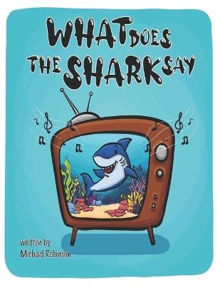 What Does The Shark Say - Michael Robinson - cover