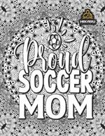 Soccer Mom: Only for moms who never give up!: Coloring Book for Number 1 Moms