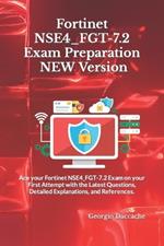 Fortinet NSE4_FGT-7.2 Exam Preparation - NEW Version: Ace your Fortinet NSE4_FGT-7.2 Exam on your First Attempt with the Latest Questions, Detailed Explanations, and References.