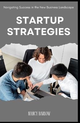Startup Strategies: Navigating Success in the New Business Landscape - Nancy Barlow - cover