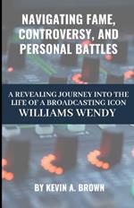 Navigating Fame, Controversy, and Personal Battles: A Revealing Journey into the Life of a Broadcasting Icon WILLIAMS WENDY