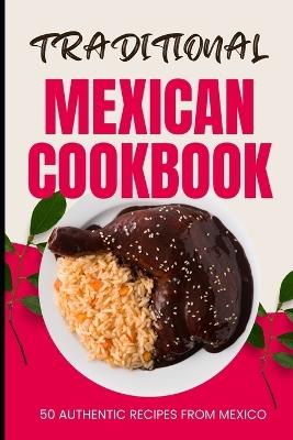 Traditional Mexican Cookbook: 50 Authentic Recipes from Mexico - Ava Baker - cover