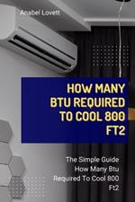 How Many Btu Required To Cool 800 Ft2: The Simple Guide How Many Btu Required To Cool 800 Ft2