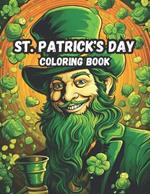 St. Patrick's Day Coloring Book: Fun & Easy Designs with Leprechauns, Unicorns, Shamrocks, Rainbows, Cute Animals and MORE!