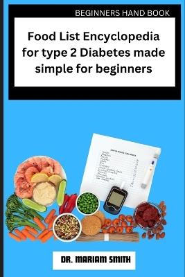 Food List Encyclopedia for type 2 Diabetes made simple for beginners - Dr Mariam Smith - cover