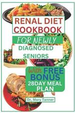 Renal Diet Cookbook for Newly Diagnosed Seniors: For healthy solution delicious recipes to cure and recovery Renal, WIth 28day meal plan to balance the system and living longer