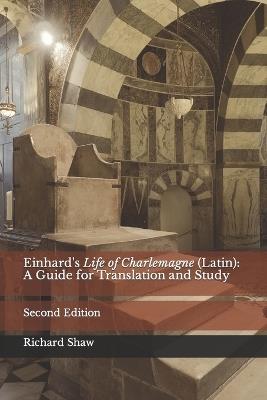 Einhard's Life of Charlemagne (Latin): A Guide for Translation and Study: Second Edition - Richard Shaw - cover