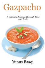 Gazpacho: A Culinary Journey Through Time and Taste