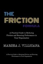 The Friction Formula: A Practical Guide to Reducing Friction and Boosting Performance in Your Organization