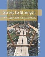 Stress to Strength: A Therapist's Guide to Empower Clients
